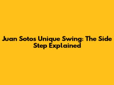 Juan Soto's Unique Swing: The Side Step Explained