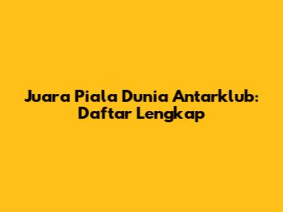 Juara Piala Dunia Antarklub: Daftar Lengkap
