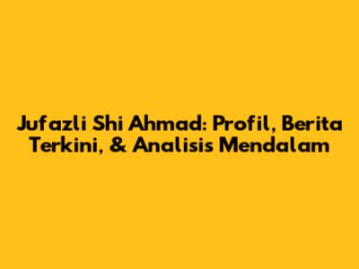 Jufazli Shi Ahmad: Profil, Berita Terkini, & Analisis Mendalam