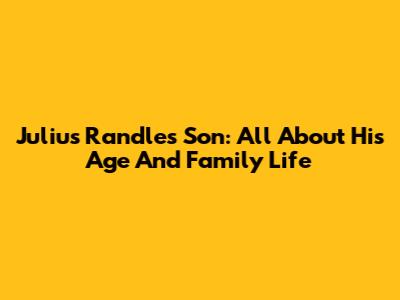 Julius Randle's Son: All About His Age And Family Life