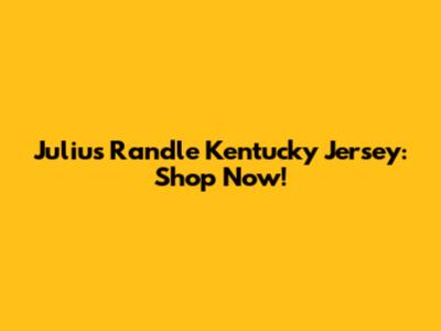 Julius Randle Kentucky Jersey: Shop Now!