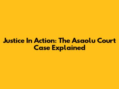 Justice In Action: The Asaolu Court Case Explained