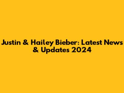 Justin & Hailey Bieber: Latest News & Updates 2024