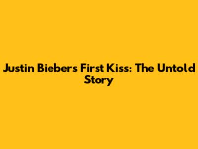 Justin Bieber's First Kiss: The Untold Story