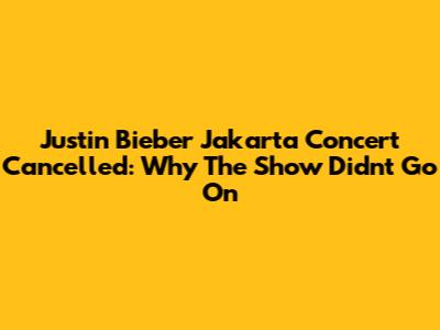 Justin Bieber Jakarta Concert Cancelled: Why The Show Didn't Go On