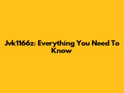 Jvk1166z: Everything You Need To Know