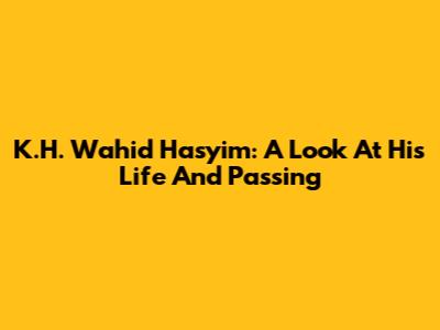 K.H. Wahid Hasyim: A Look At His Life And Passing