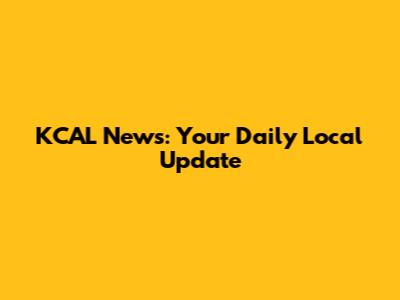 KCAL News: Your Daily Local Update