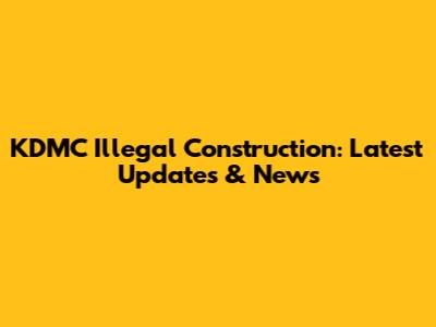 KDMC Illegal Construction: Latest Updates & News