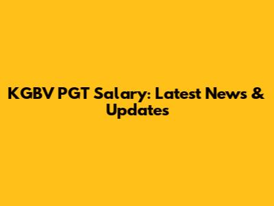 KGBV PGT Salary: Latest News & Updates