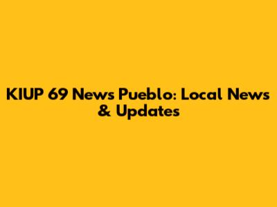 KIUP 69 News Pueblo: Local News & Updates