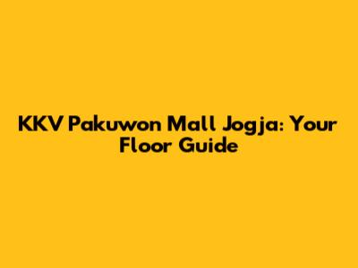 KKV Pakuwon Mall Jogja: Your Floor Guide