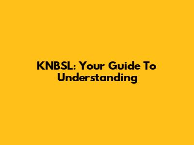 KNBSL: Your Guide To Understanding