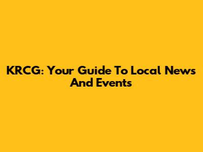 KRCG: Your Guide To Local News And Events