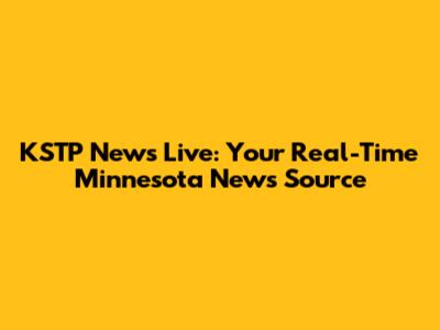 KSTP News Live: Your Real-Time Minnesota News Source