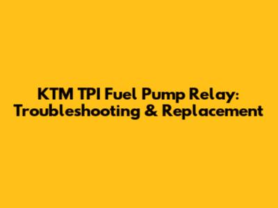 KTM TPI Fuel Pump Relay: Troubleshooting & Replacement
