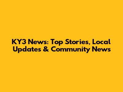 KY3 News: Top Stories, Local Updates & Community News