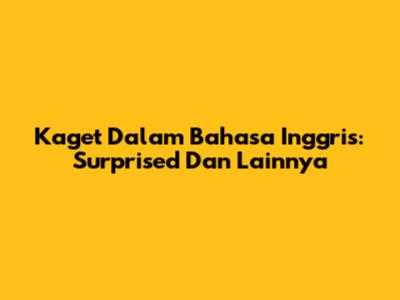 Kaget Dalam Bahasa Inggris: "Surprised" Dan Lainnya