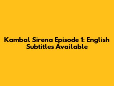 Kambal Sirena Episode 1: English Subtitles Available
