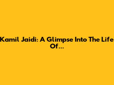 Kamil Jaidi: A Glimpse Into The Life Of...