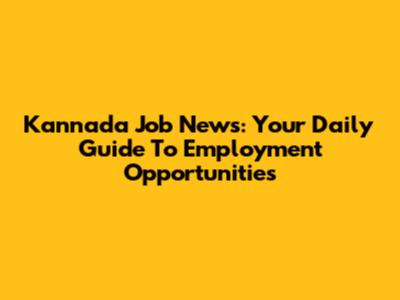 Kannada Job News: Your Daily Guide To Employment Opportunities
