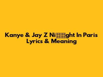 Kanye & Jay Z "Night In Paris" Lyrics & Meaning