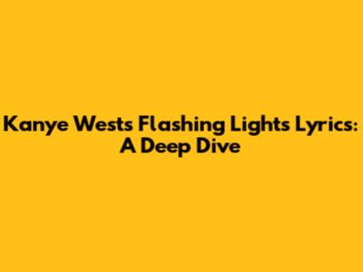 Kanye West's "Flashing Lights" Lyrics: A Deep Dive