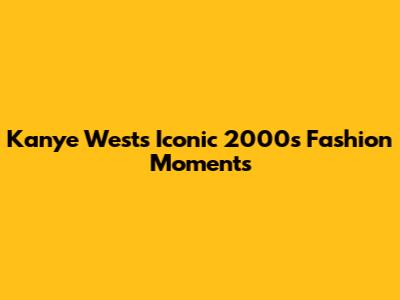 Kanye West's Iconic 2000s Fashion Moments
