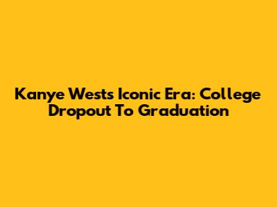 Kanye West's Iconic Era: College Dropout To Graduation
