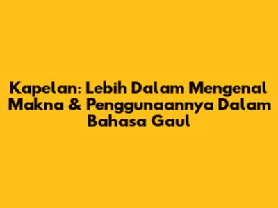 Kapelan: Lebih Dalam Mengenal Makna & Penggunaannya Dalam Bahasa Gaul