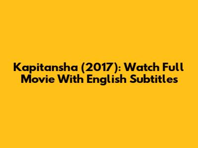 Kapitansha (2017): Watch Full Movie With English Subtitles