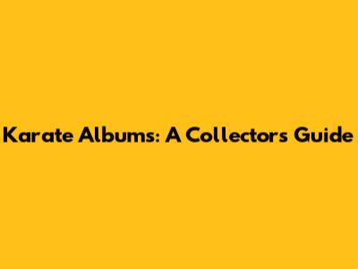 Karate Albums: A Collector's Guide