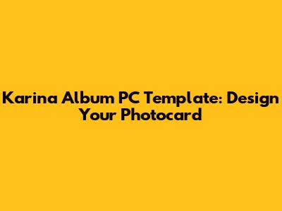 Karina Album PC Template: Design Your Photocard
