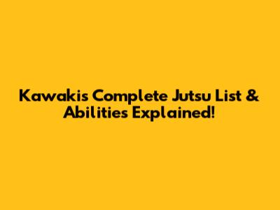 Kawaki's Complete Jutsu List & Abilities Explained!