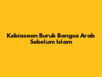 Kebiasaan Buruk Bangsa Arab Sebelum Islam