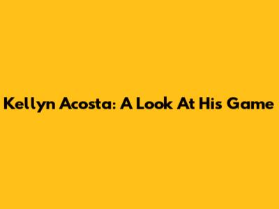 Kellyn Acosta: A Look At His Game