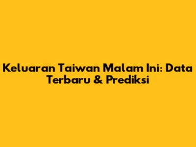 Keluaran Taiwan Malam Ini: Data Terbaru & Prediksi
