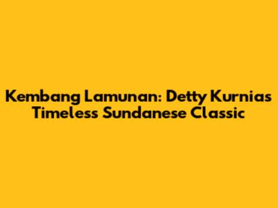 Kembang Lamunan: Detty Kurnia's Timeless Sundanese Classic