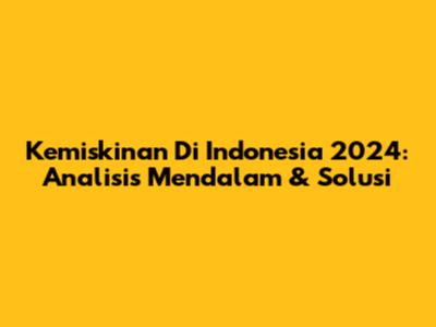 Kemiskinan Di Indonesia 2024: Analisis Mendalam & Solusi