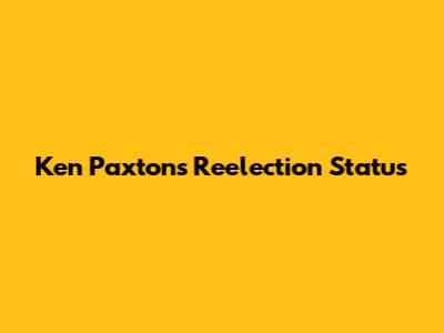 Ken Paxton's Reelection Status
