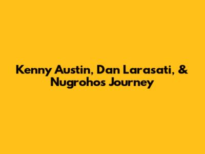 Kenny Austin, Dan Larasati, & Nugroho's Journey