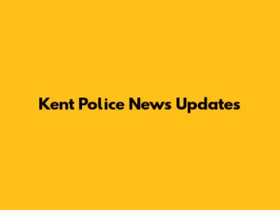 Kent Police News Updates