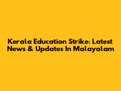Kerala Education Strike: Latest News & Updates In Malayalam