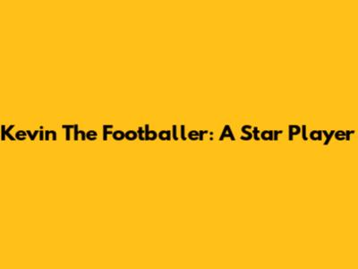 Kevin The Footballer: A Star Player