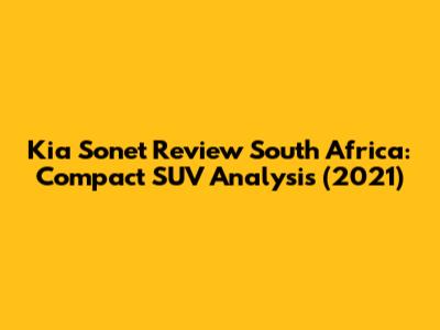 Kia Sonet Review South Africa: Compact SUV Analysis (2021)
