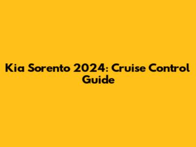 Kia Sorento 2024: Cruise Control Guide