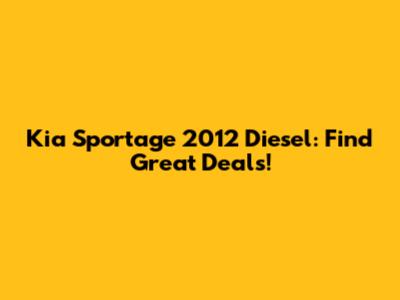 Kia Sportage 2012 Diesel: Find Great Deals!