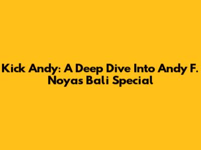 Kick Andy: A Deep Dive Into Andy F. Noya's Bali Special