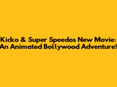 Kicko & Super Speedo's New Movie: An Animated Bollywood Adventure!