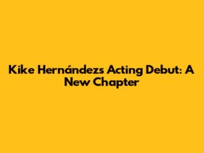 Kike Hernández's Acting Debut: A New Chapter